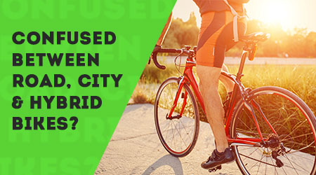 Confused Between Road City Hybrid Bikes We Are Here To Help